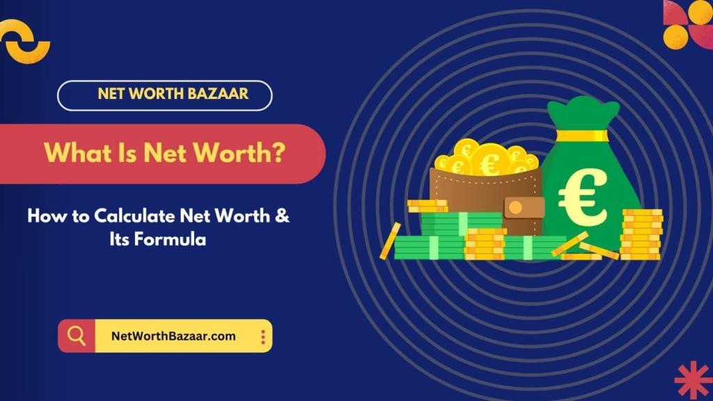 Net Worth Meaning: Best Formula To Calculate Net Worth 2024